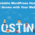 Affordable WordPress Hosting That Grows with Your Website