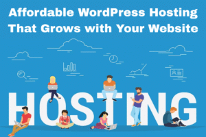 Affordable WordPress Hosting That Grows with Your Website